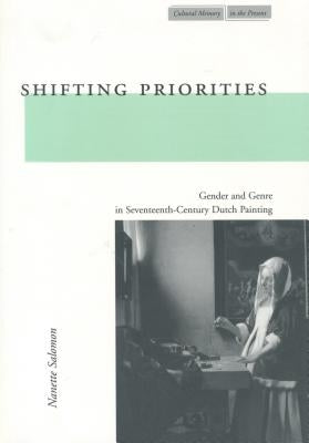 Shifting Priorities: Gender and Genre in Seventeenth-Century Dutch Painting by Salomon, Nanette