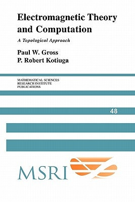 Electromagnetic Theory and Computation: A Topological Approach by Gross, Paul W.