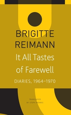 It All Tastes of Farewell: Diaries, 1964-1970 by Reimann, Brigitte