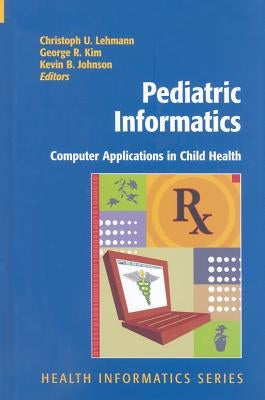Pediatric Informatics: Computer Applications in Child Health by Lehmann, Christoph