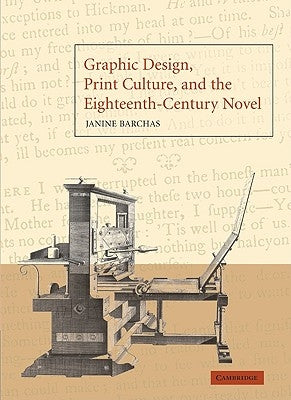 Graphic Design, Print Culture, and the Eighteenth-Century Novel by Barchas, Janine