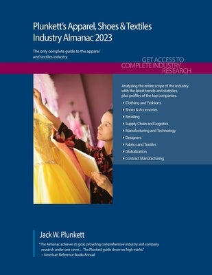 Plunkett's Apparel, Shoes & Textiles Industry Almanac 2023: Apparel, Shoes & Textiles Industry Market Research, Statistics, Trends and Leading Compani by Plunkett, Jack W.
