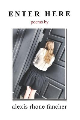 Enter Here: poems by Rhone Fancher, Alexis