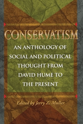 Conservatism: An Anthology of Social and Political Thought from David Hume to the Present by Muller, Jerry Z.