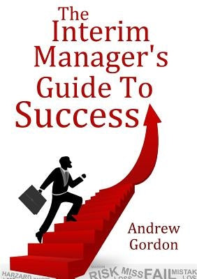 The Interim ManagerÕs Guide to Success by Gordon, Andrew