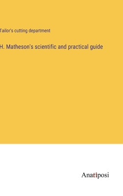 H. Matheson's scientific and practical guide by Tailor's Cutting Department