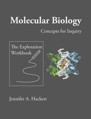 Molecular Biology Concepts for Inquiry: The Exploration Workbook by Hackett, Jennifer a.