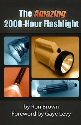 The Amazing 2000-Hour Flashlight by Levy, Gaye