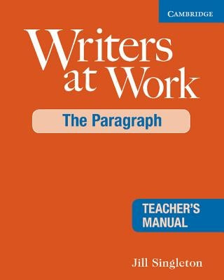 Writers at Work: The Paragraph Teacher's Manual by Singleton, Jill