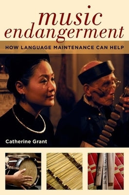 Music Endangerment: How Language Maintenance Can Help by Grant, Catherine