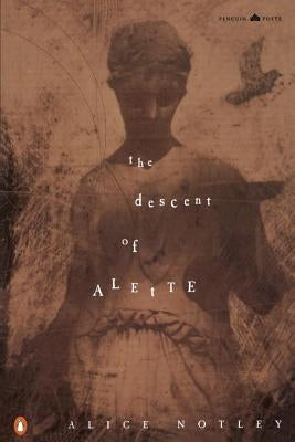 The Descent of Alette by Notley, Alice