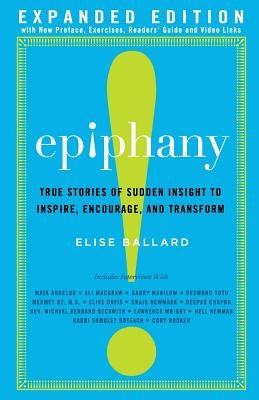 Epiphany: True Stories of Sudden Insight to Inspire, Encourage and Transform, Expanded Edition by Ballard, Elise