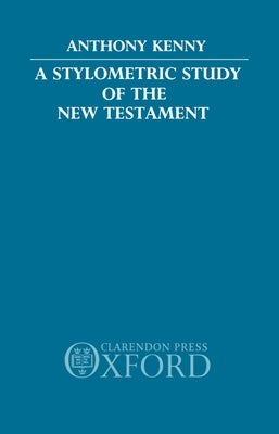 A Stylometric Study of the New Testament by Kenny, Anthony