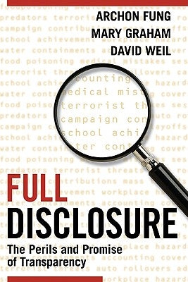 Full Disclosure: The Perils and Promise of Transparency by Fung, Archon