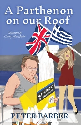 A Parthenon on our Roof: Adventures of an Anglo-Greek marriage by Barber, Peter