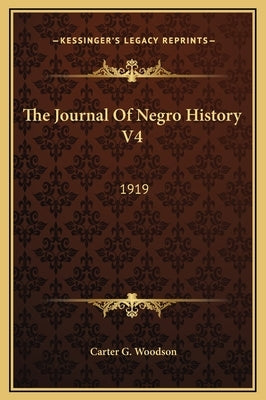 The Journal of Negro History V4: 1919 by Woodson, Carter G.