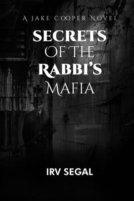 Secrets of the Rabbi's Mafia: Mysterious Suspenseful Action Thriller Murder Mystery Novel About a Jewish Rabbi's Secret Mafia's Crime Stories and an by Segal, Irv
