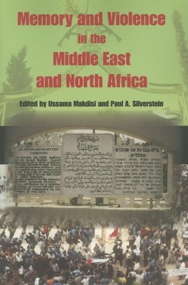 Memory and Violence in the Middle East and North Africa by Makdisi, Ussama