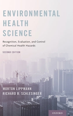 Environmental Health Science: Recognition, Evaluation, and Control of Chemical Health Hazards (UK) by Lippmann, Morton