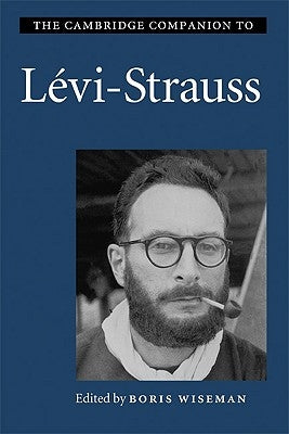 The Cambridge Companion to Lévi-Strauss by Wiseman, Boris