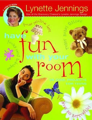 Have Fun with Your Room: 28 Cool Projects for Teens by Jennings, Lynette