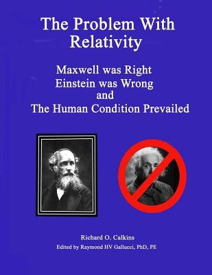 The Problem with Relativity by Calkins, Richard O.
