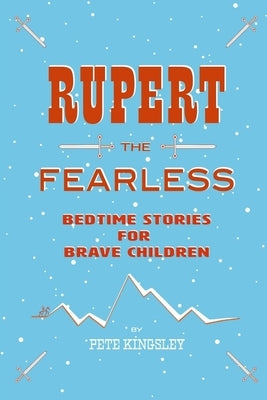 Rupert the Fearless: Bedtime Stories for Brave Children by Kingsley, Peter