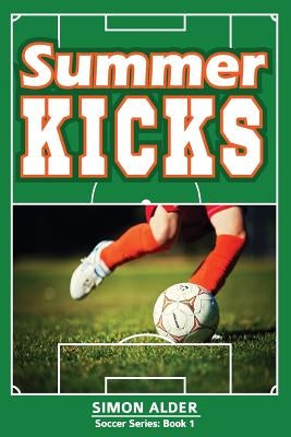 Summer Kicks: The Soccer Series #1 by Alder, Simon