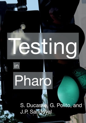 Testing in Pharo by Ducasse, Stéphane