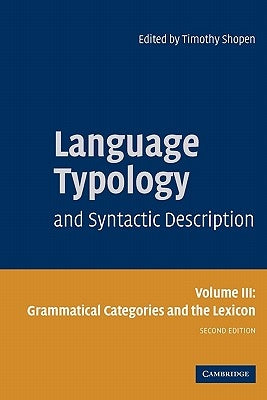 Language Typology and Syntactic Description: Volume 3, Grammatical Categories and the Lexicon by Shopen, Timothy