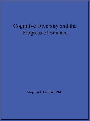 Cognitive Diversity and the Progress of Science by Lenhart, Stephen J.