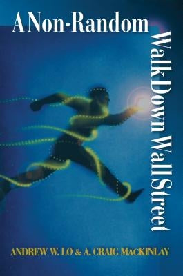 A Non-Random Walk Down Wall Street by Lo, Andrew W.