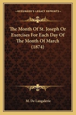 The Month of St. Joseph or Exercises for Each Day of the Month of March (1874) by Langalerie, M. De