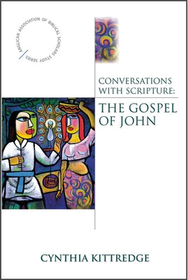 Conversations with Scripture: The Gospel of John by Kittredge, Cynthia