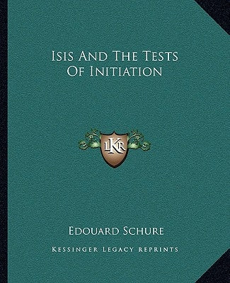 Isis and the Tests of Initiation by Schure, Edouard