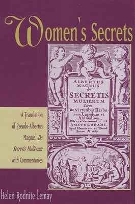 Women's Secrets: A Translation of Pseudo-Albertus Magnus' de Secretis Mulierum with Commentaries by Lemay, Helen Rodnite