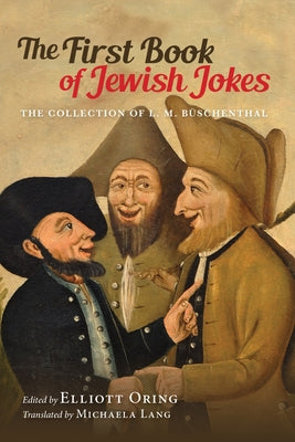The First Book of Jewish Jokes: The Collection of L. M. Büschenthal by Oring, Elliott