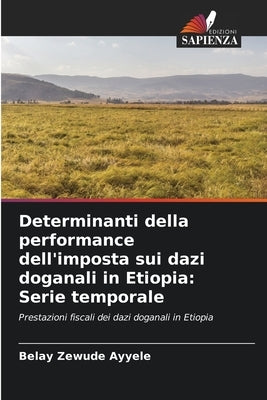 Determinanti della performance dell'imposta sui dazi doganali in Etiopia: Serie temporale by Zewude, Belay