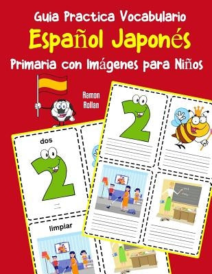 Guia Practica Vocabulario Español Japonés Primaria con Imágenes para Niños: Espanol Japones vocabulario 200 palabras más usadas A1 A2 B1 B2 C1 C2 by Rollan, Ramon