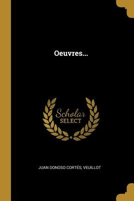 Oeuvres... by Cortés, Juan Donoso