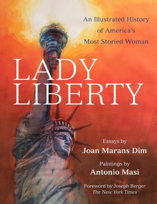 Lady Liberty: An Illustrated History of America's Most Storied Woman by Berger, Joseph