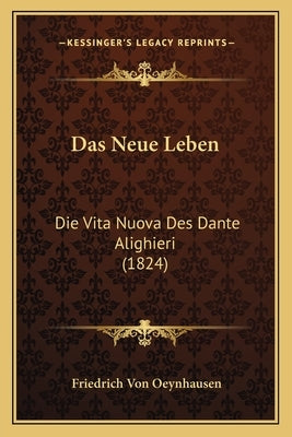 Das Neue Leben: Die Vita Nuova Des Dante Alighieri (1824) by Oeynhausen, Friedrich Von