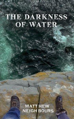 The Darkness of Water by Neighbours, Matthew