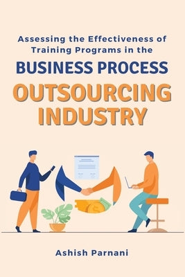 Assessing the Effectiveness of Training Programs in the Business Process Outsourcing Industry by Parnani, Ashish