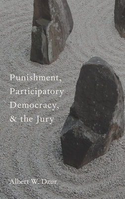 Punishment, Participatory Democracy, and the Jury by Dzur, Albert W.