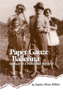 Paper Gauze Ballerina: Memoir of a Holocaust Survivor by Miklos, Sophie Weisz