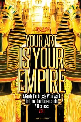 Your Art Is Your Empire by Carey, Lamont