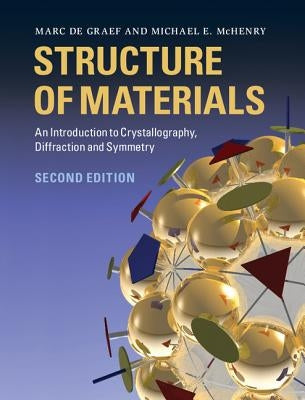 Structure of Materials: An Introduction to Crystallography, Diffraction and Symmetry by de Graef, Marc