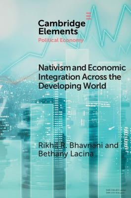 Nativism and Economic Integration Across the Developing World: Collision and Accommodation by Bhavnani, Rikhil R.