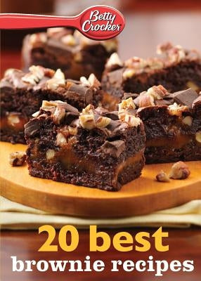 Betty Crocker 20 Best Brownie Recipes by Betty Crocker